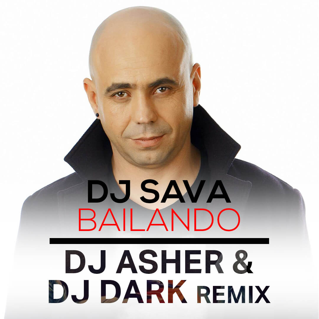 Dj Sava - Bailando (Dj Asher & Dj Dark Remix)